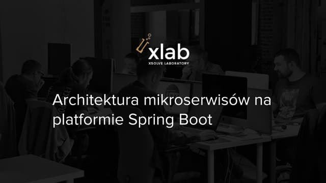 xlab #8 - Architektura mikroserwisów na platformie Spring Boot