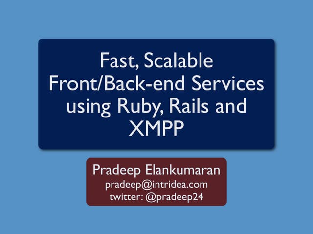 Fast & Scalable Front/Back-ends using Ruby, Rails & XMPP