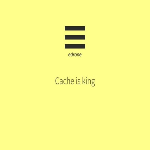Cache is king