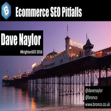 BrightonSeo - ecommerce seo pitfalls by Dave Naylor
