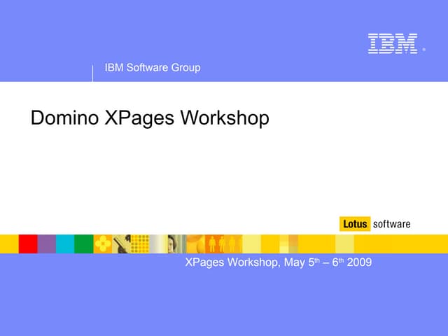 XPages Workshop:   Concepts And Exercises