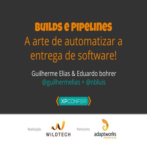 Builds e Pipelines - A arte de automatizar a entrega de software!