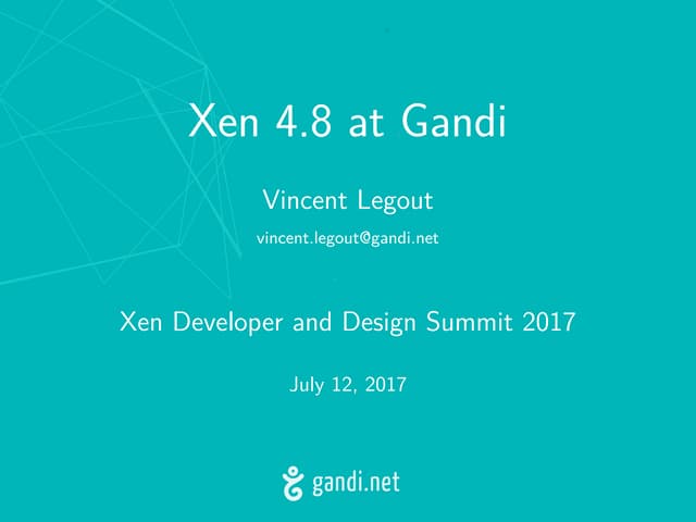 XPDDS17: Keynote: Xen 4.8 at Gandi ...