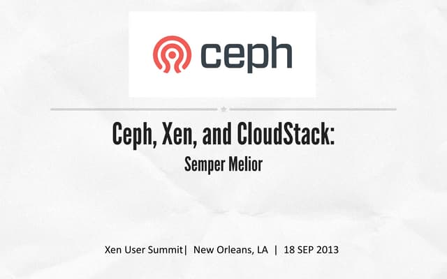 Ceph, Xen, and CloudStack: Semper Melior-XPUS13 McGarry