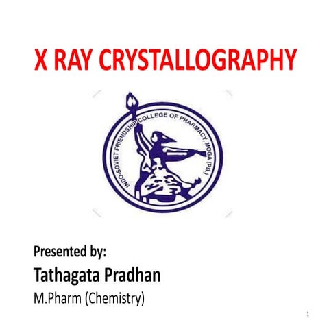"X ray crystallography" - Tathagata Pradhan , Department of Pharmaceutical Ch...