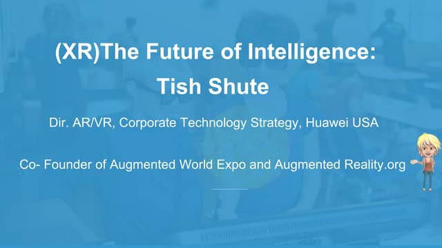 Tish Shute (HuaweiXR): - The Future of Intelligence