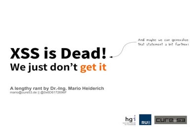 CONFidence 2018: XSS is dead. We just don't get it (Mario Heiderich)