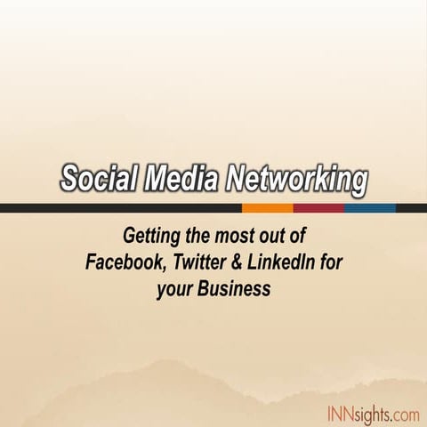 How To Get The Most Out of Facebook, Twitter, and Linked In For Your Business