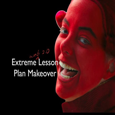 Extreme (Web 2.0) Lesson Plan Makeover