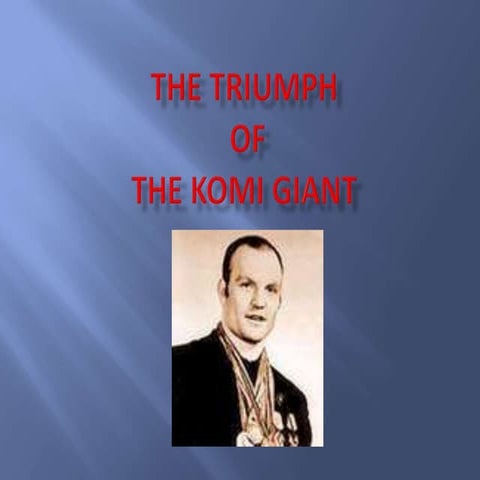 The triumph of the Komi giant