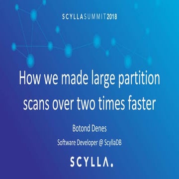 Scylla Summit 2018: How We Made Large Partition Scans Over Two Times Faster