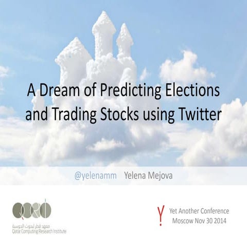A Dream of Predicting Elections and Trading Stocks using Twitter - Yelena Mej...