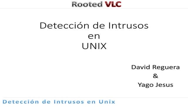 Yago Jesus & David Reguera - Deteccion de intrusos en UNIX [rootedvlc2019]