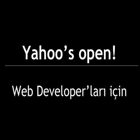 Yahoo's Open!  Web Developerları İçin..