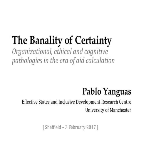 The Banality of Certainty: Organizational, ethical and cognitive pathologies in the era of aid calculation