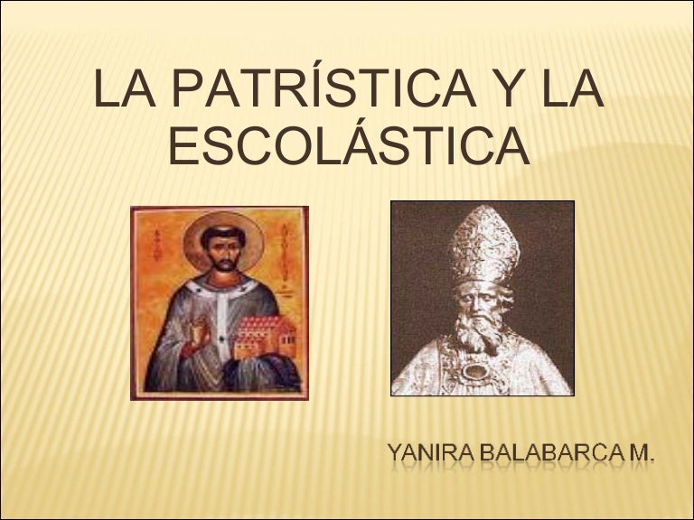 LA PATRÍSTICA Y LA ESCOLASTICA