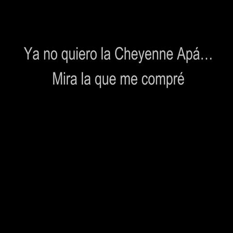 Ya no quiero la cheyen apa