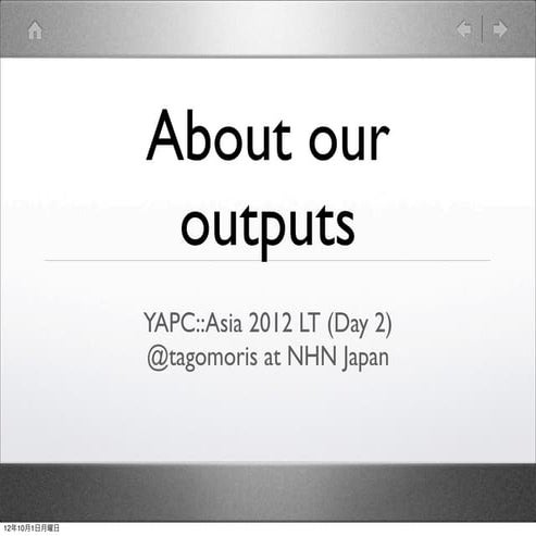 About our output (YAPC::Asia 2012 LT) #isucon2