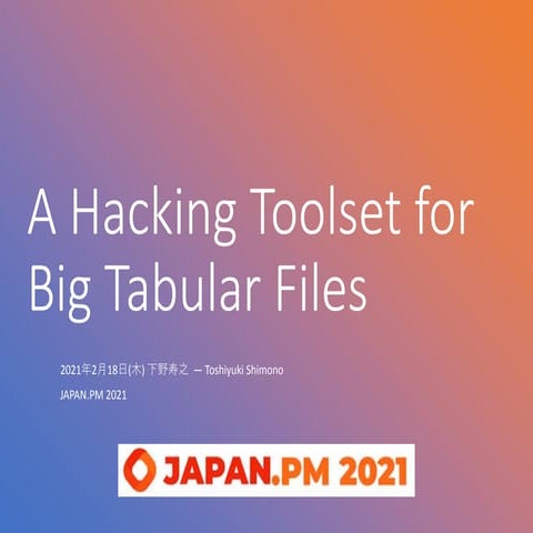 A Hacking Toolset for Big Tabular Files -- JAPAN.PM 2021