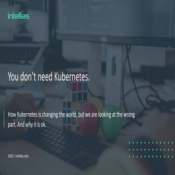Yaroslav Ravlinko, Intellias. You don’t need Kubernetes. You need to understa...