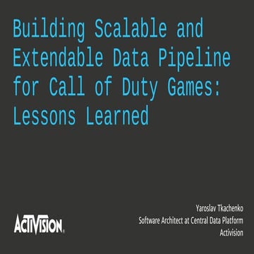 Building Scalable and Extendable Data Pipeline for Call of Duty Games (Yarosl...