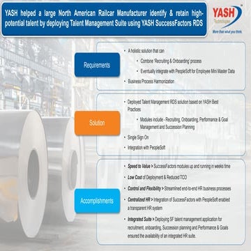YASH helped a large North American Railcar Manufacturer identify & retain highpotential talent by deploying Talent Management Suite using YASH SuccessFactors RDS