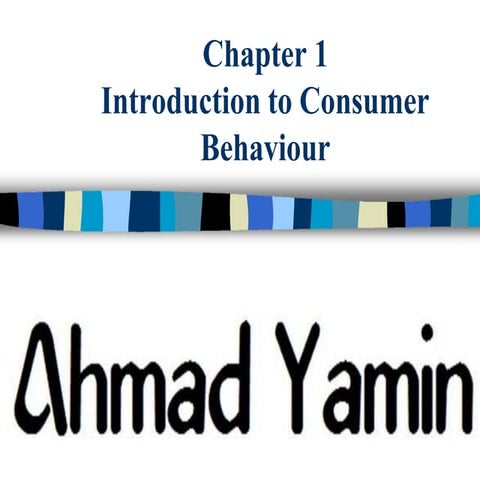 y_chapter_1_intro_to_consumer_behaviour_ahmad_yamin.pptx