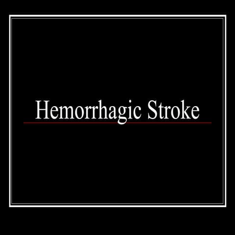Hemorrhagic Stroke, clinical features and management.ppt