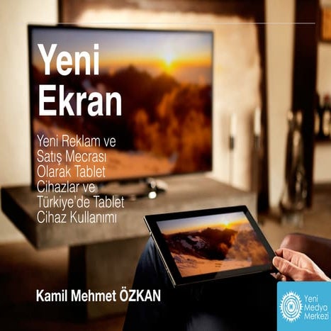 Yeni Ekran - Yeni Reklam ve Satış Mecrası Olarak Tablet Cihazlar ve Tarihi - Kamil Mehmet ÖZKAN