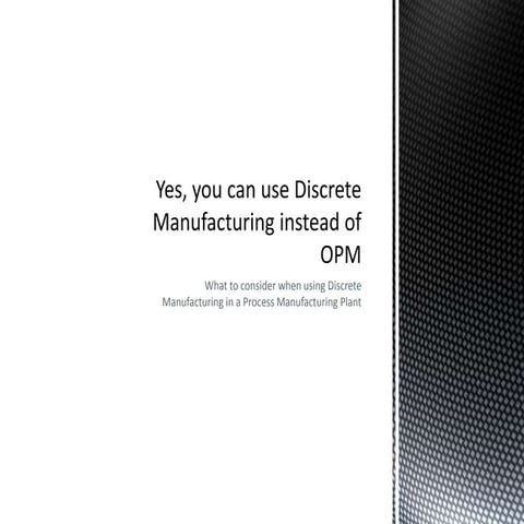 Yes, you can use discrete manufacturing