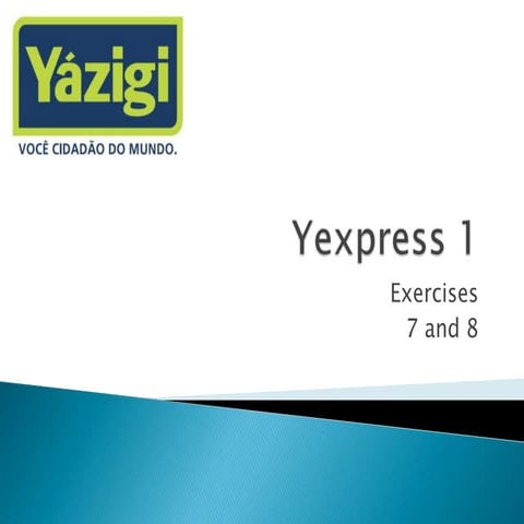 Yexpress 1 exercises 7 and 8