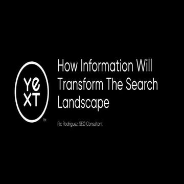 Ric Rodriguez - How Information With Transform The Search Landscape