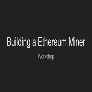 Building an ethereum miner workshop