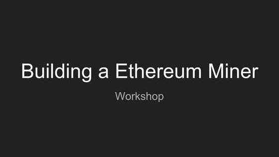 Building an ethereum miner workshop