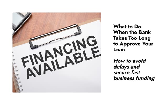 What to Do When the Bank Takes Too Long to Approve Your Loan