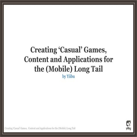 Creating Casual Games, Content and Applications for the Mobile Long Tail