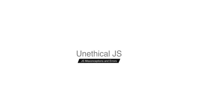 Unethical JavaScript - Giorgio Natili - Codemotion Rome 2017