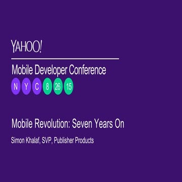 Yahoo Mobile Developer Conference NYC - Mobile Revolution: Seven Years On