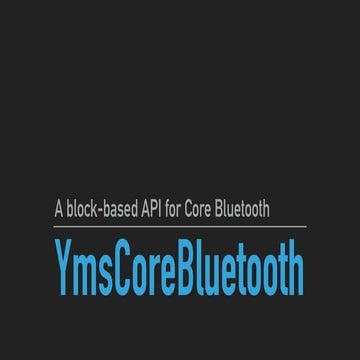 SV iOS Meetup Slides: YmsCoreBluetooth and Deep Core Bluetooth