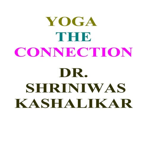 Yoga The Connection  Dr. Shriniwas Kashalikar