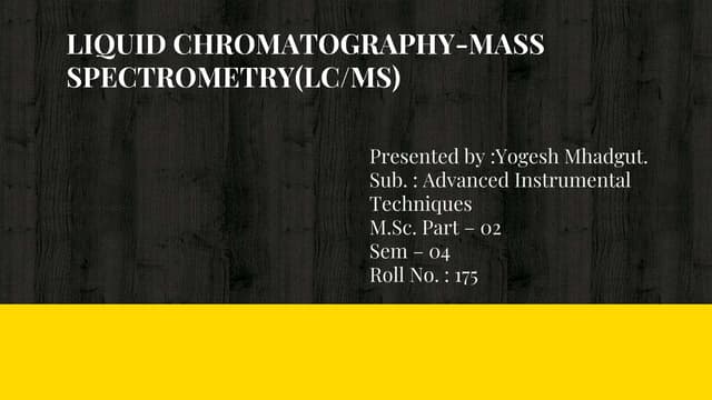 liquid chromatography - mass spectroscopy (LC-MS) | PPTX