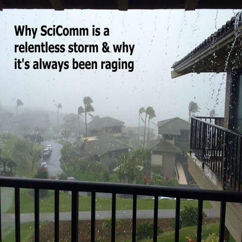 Why SciComm (science communication) is a relentless storm...