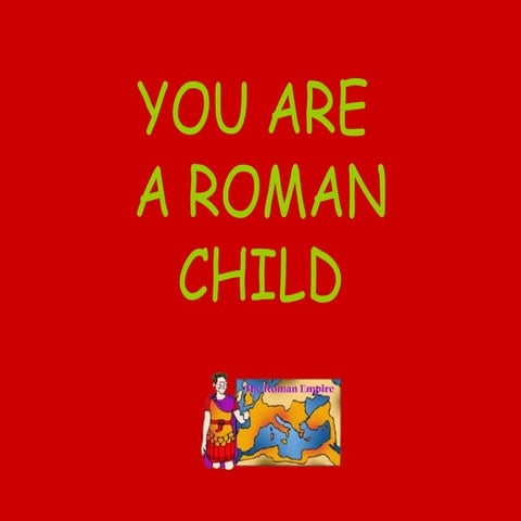 You Are A Roman Child