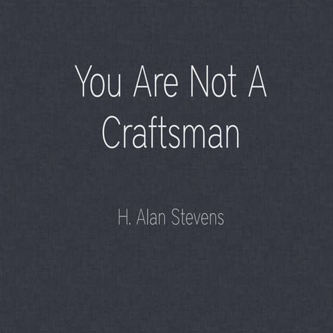 You Are Not a Craftsman