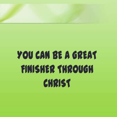 You Can Be Great Finisher Through Christ