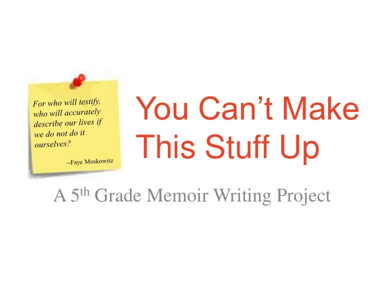you cant make this stuff up writing memoirs writing memoirs