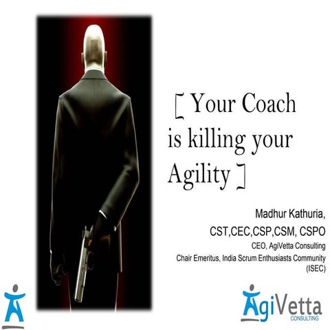 Your Coach is Killing Your Agility : Presented by Madhur Kathuria