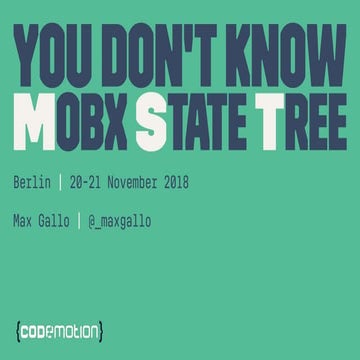 Max Gallo - You don't know MobX State Tree - Codemotion Berlin 2018