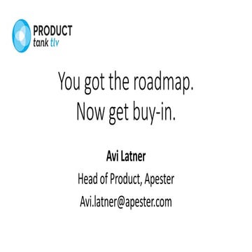 "You got the roadmap. now get buy in", Avi Latner @ProductTank TLV, March 2017
