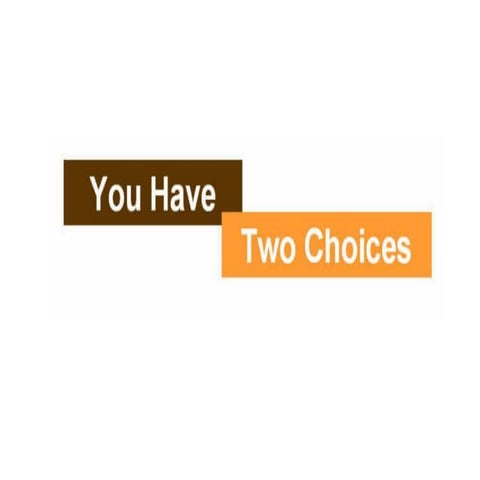 You Have 2 Choices